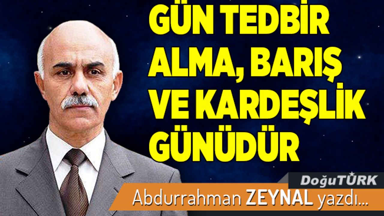GÜN TEDBİR ALMA, BARIŞ VE KARDEŞLİK GÜNÜDÜR