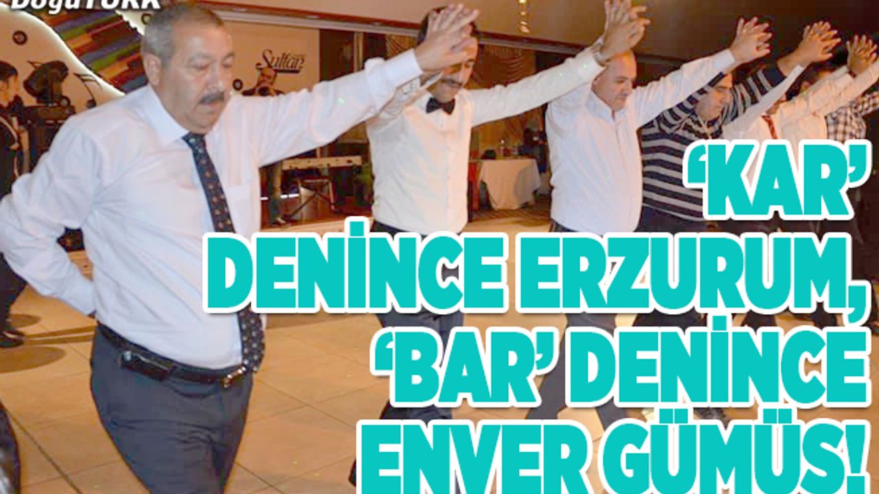 ‘Kar’ denince Erzurum, ‘bar’ denince Enver Gümüş!