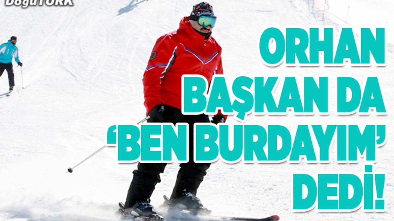Orhan başkan da ‘Ben burdayım’ dedi!