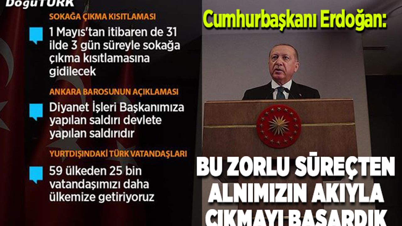 Cumhurbaşkanı Erdoğan: Bu zorlu süreçten alnımızın akıyla çıkmayı başardık