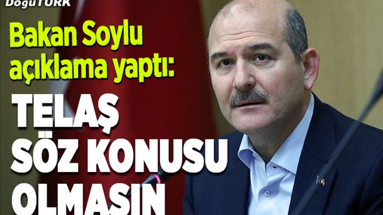 Soylu: Sokağa çıkma yasağı devam edecek diye telaş söz konusu olmasın