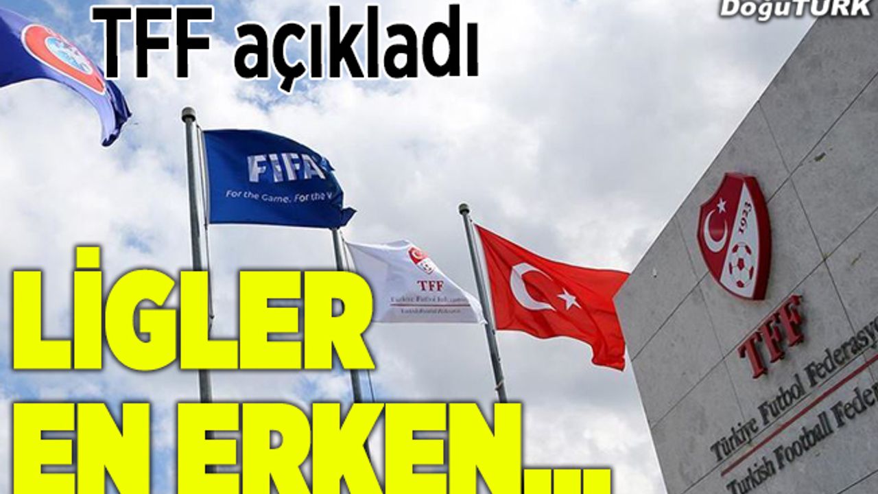 TFF: Liglerimiz en erken haziran ayı başında oynanabilecektir
