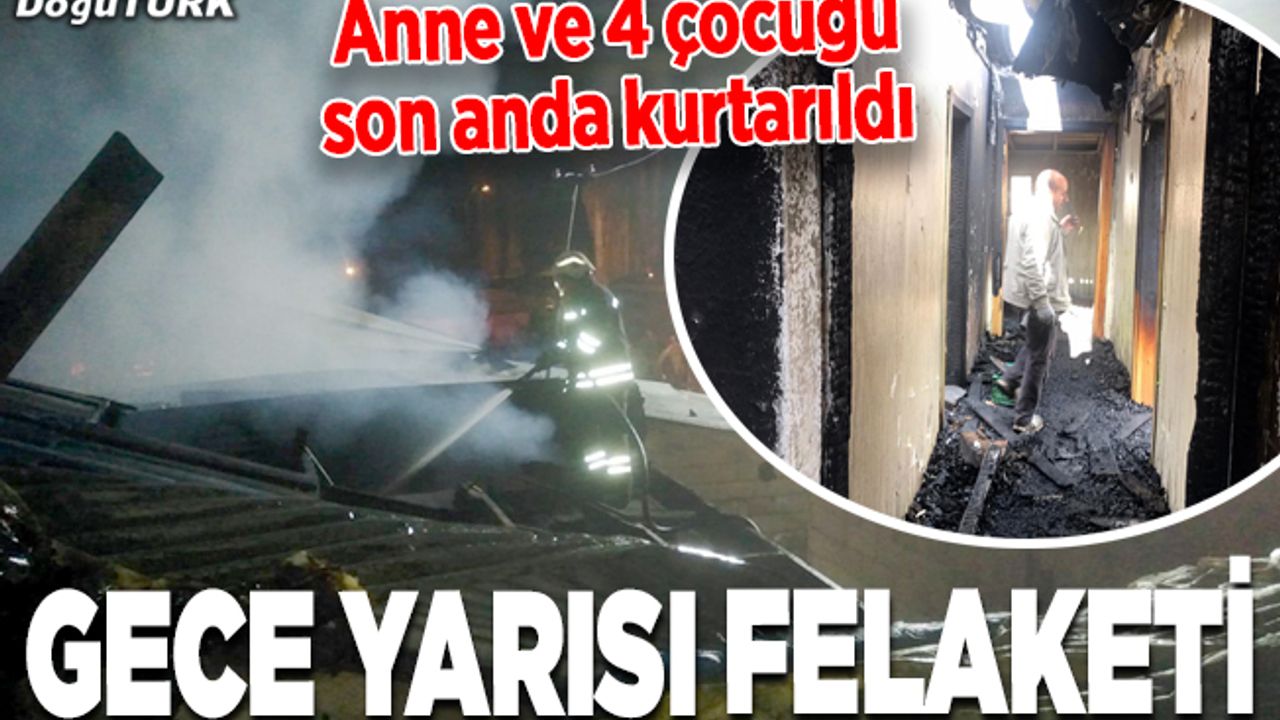 Erzurum'da yangın felaketi: Anne ve 4 çocuğu son anda kurtarıldı