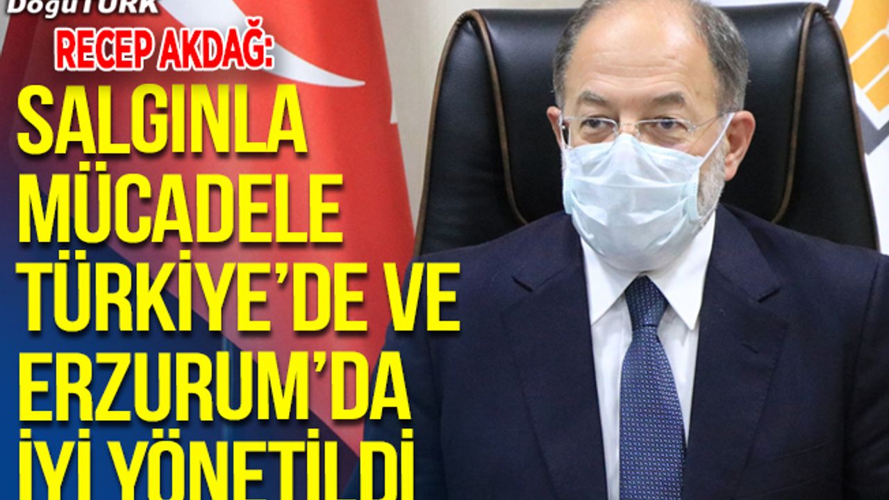 Akdağ: Salgınla mücadele Türkiye'de ve Erzurum’da iyi yönetildi