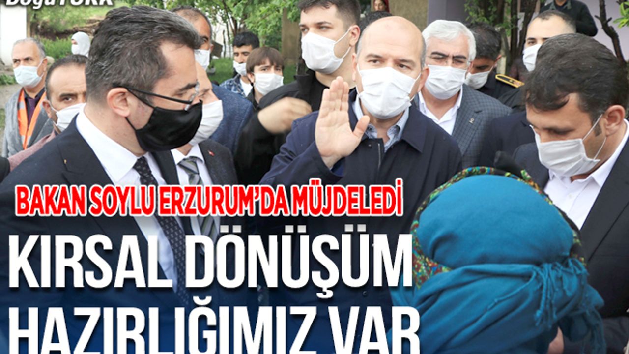 Bakan Soylu Erzurum'da müjdeledi; Kırsal dönüşüm hazırlığımız var!