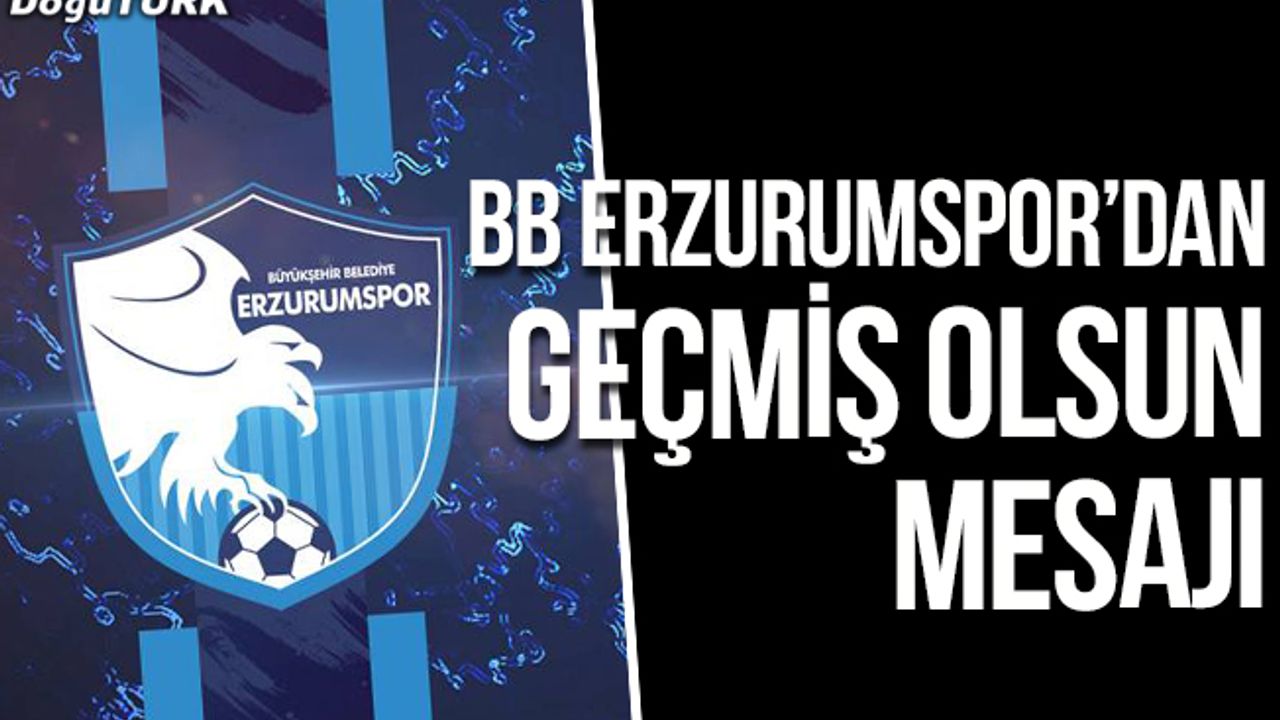 BB Erzurumspor’dan geçmiş olsun mesajı
