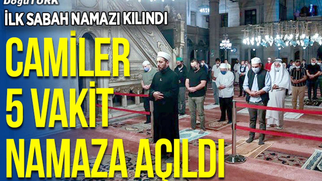 Camiler 5 vakit cemaatle namaza açıldı