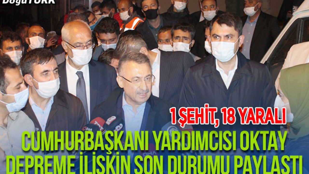 Cumhurbaşkanı Yardımcısı Oktay depreme ilişkin son durumu paylaştı