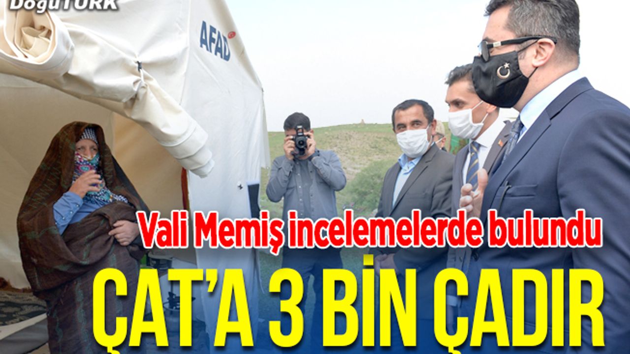 Depremden etkilenen Çat'a 3 bin çadır kuruldu