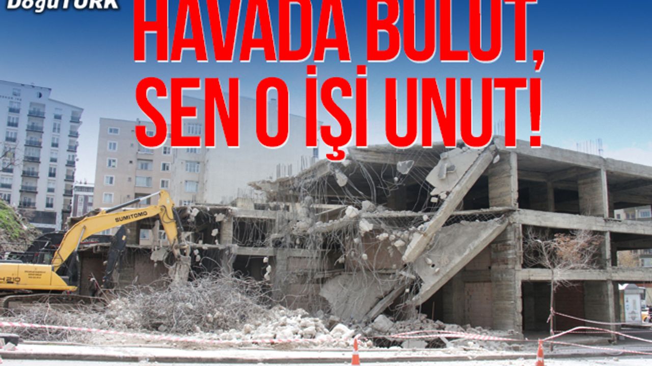 Havada bulut, sen o işi unut!