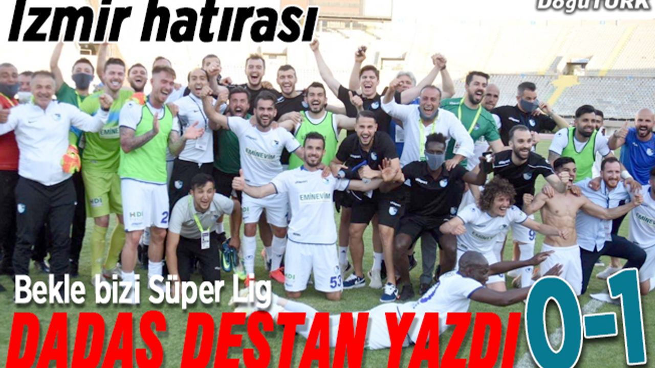 Dadaş destan yazdı; Süper Lig kapısı ardına kadar açık