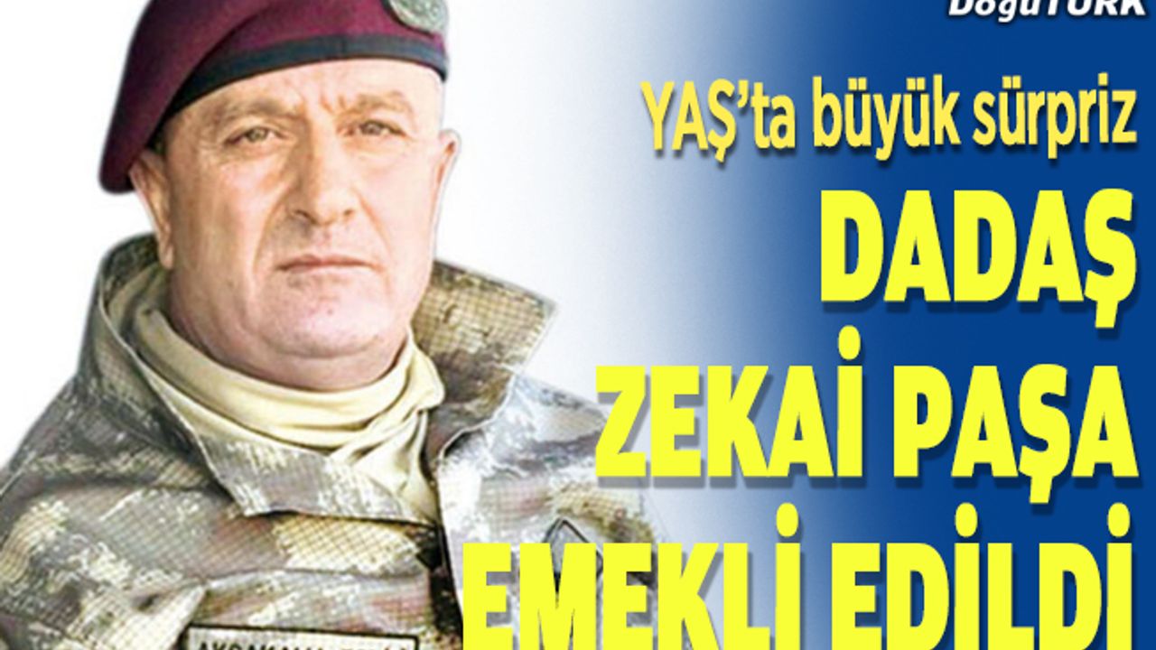 Dadaş Zekai Paşa emekliye sevk edildi