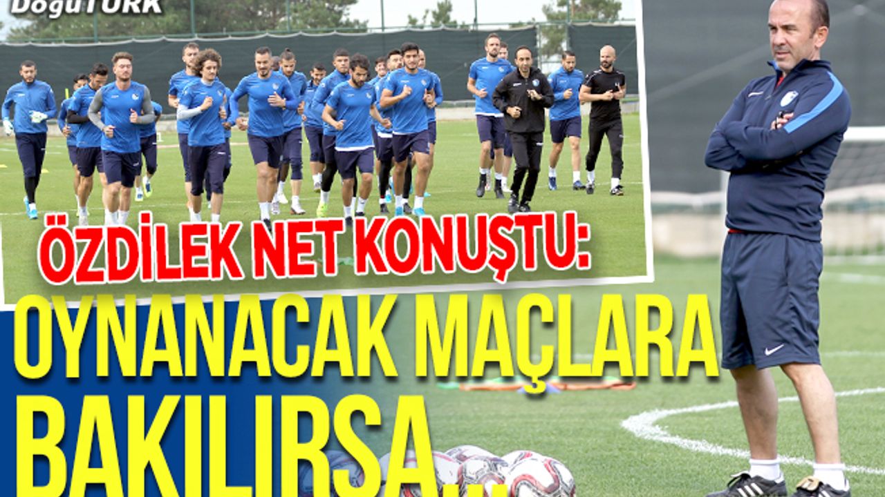 Özdilek: İlk iki içerisinde yer alabileceğimizi çok net söyleyebilirim