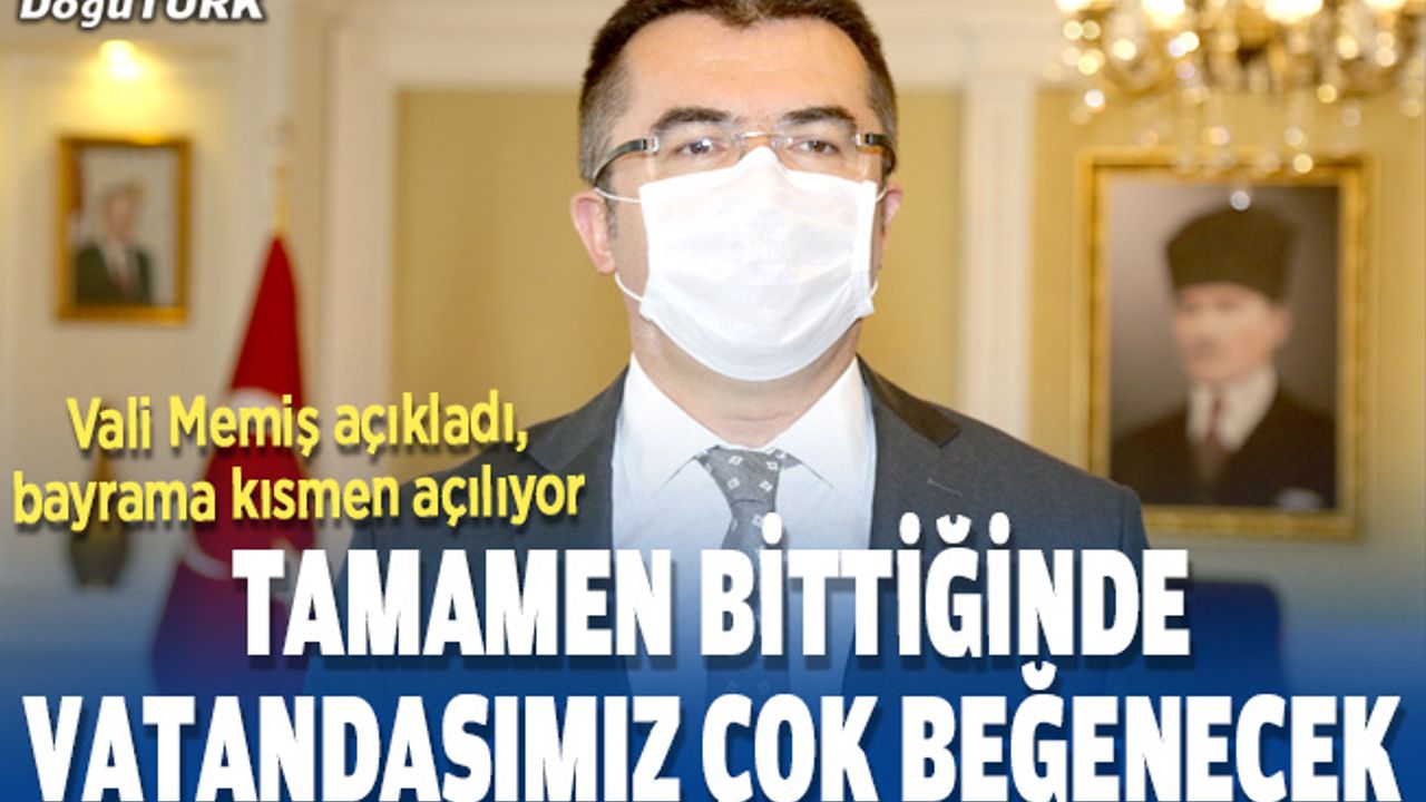 Vali Memiş müjdeyi verdi; Bayramda kısmen açılıyor