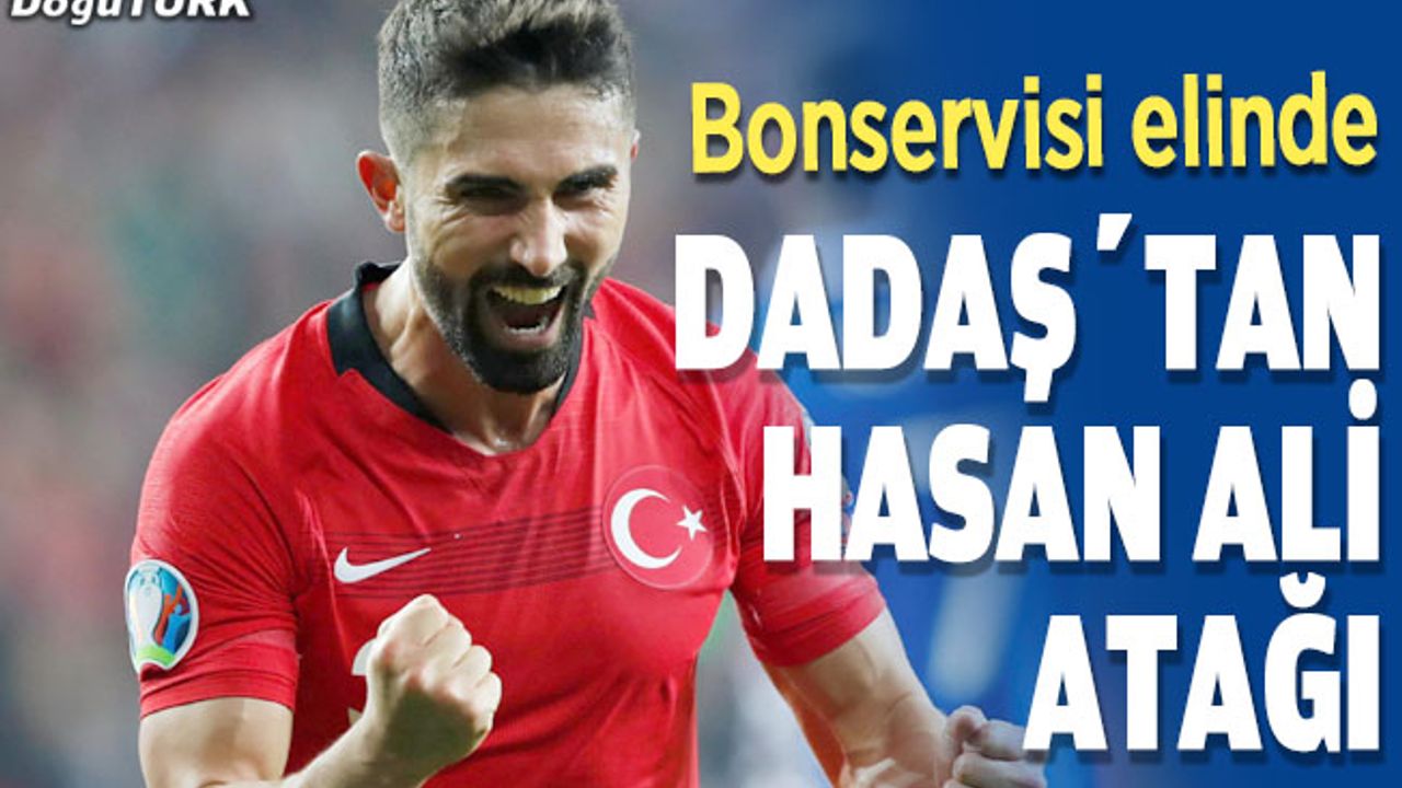 Dadaş’tan Hasan Ali atağı
