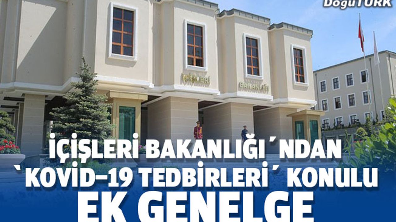 İçişleri Bakanlığı'ndan 'Kovid-19 tedbirleri' konulu ek genelge