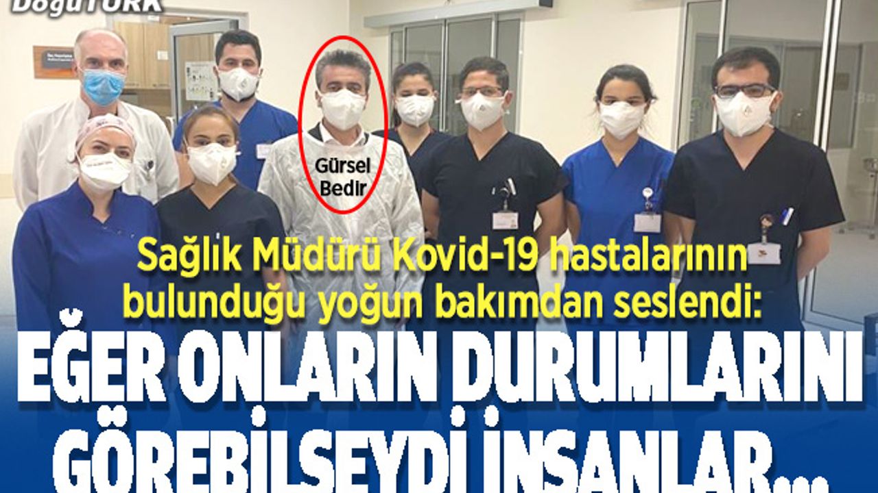 Sağlık Müdürü yoğun bakımdan seslendi; 30 yaşında olan da var, 80 yaşında olan da...