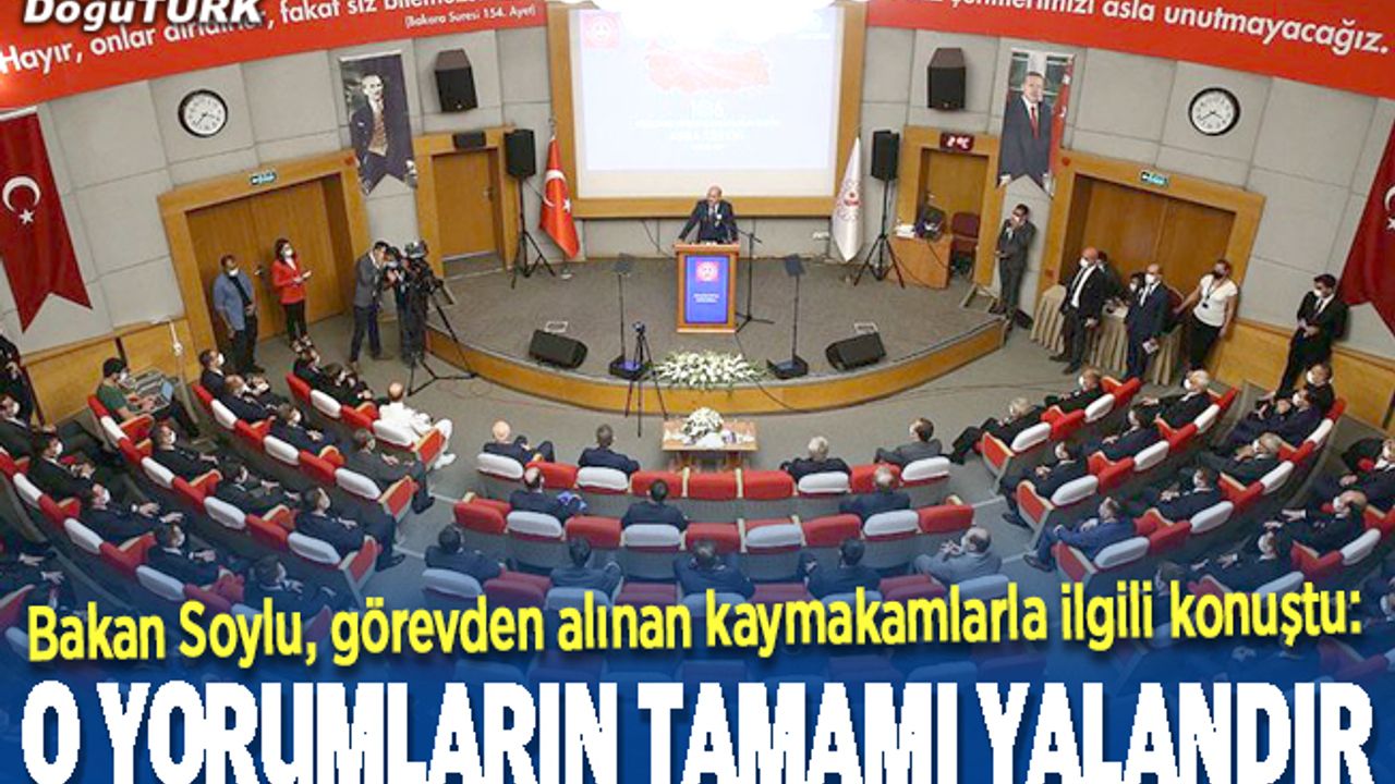 Bakan Soylu: Görevden alınan kaymakamlarla ilgili yapılan yorumların tamamı yalandır