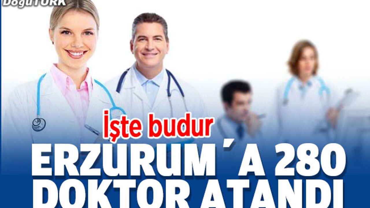 İşte budur; Erzurum’a 280 doktor atandı