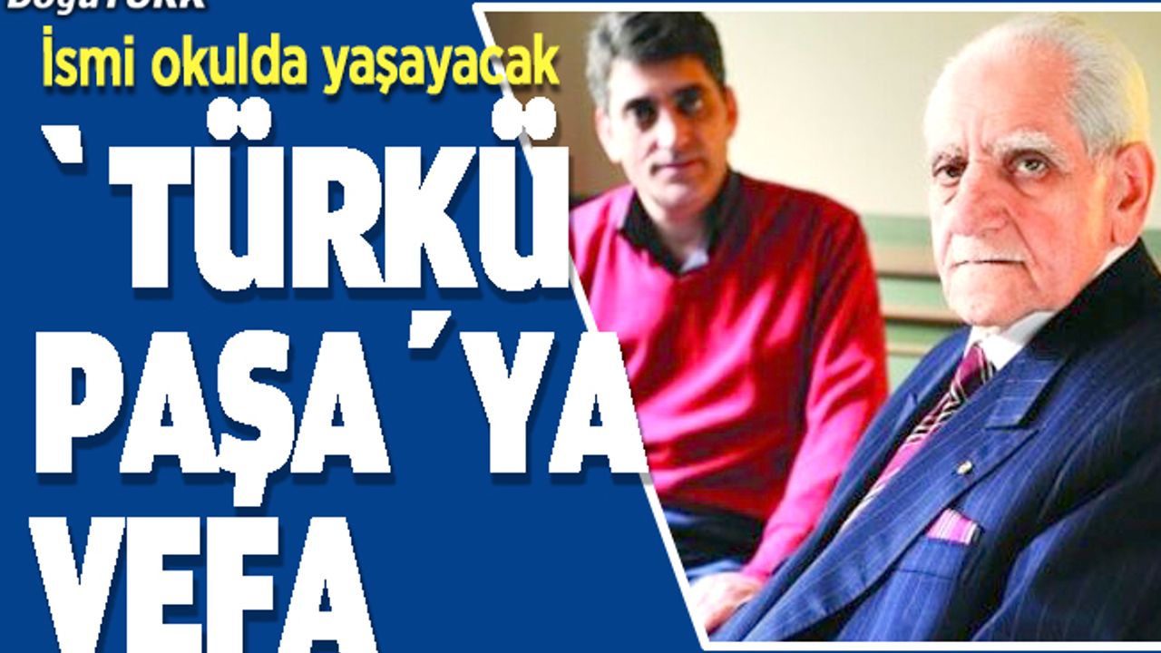 “Türkü Paşa”nın adı o okulda yaşayacak