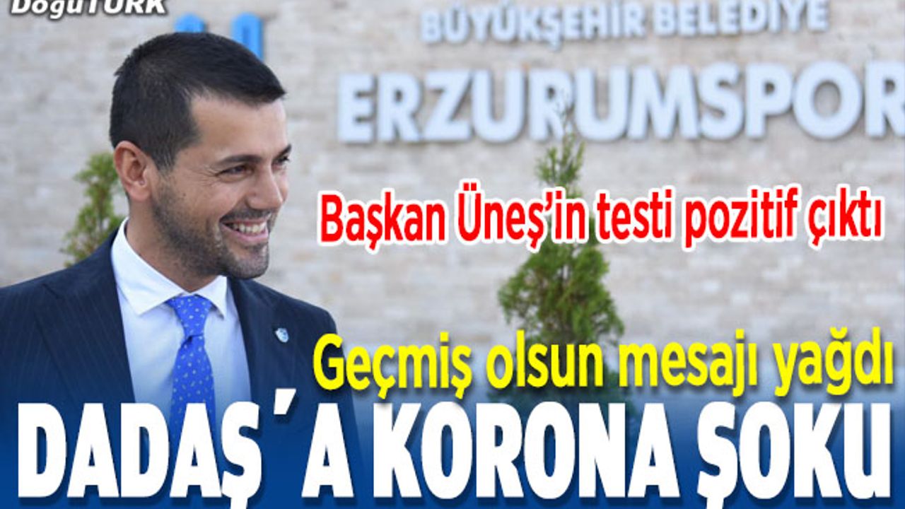 Başkan Üneş'in testi pozitif çıktı