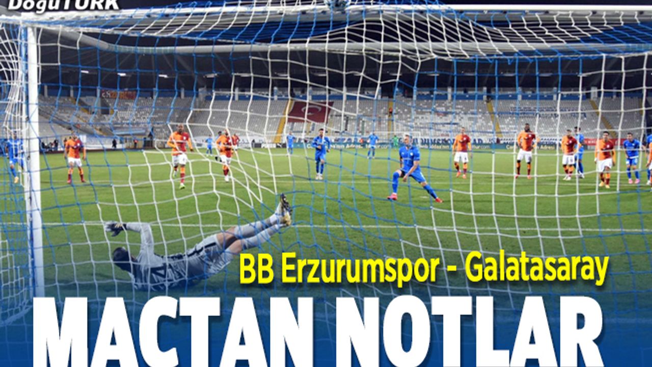 BB Erzurumspor-Galatasaray maçından notlar