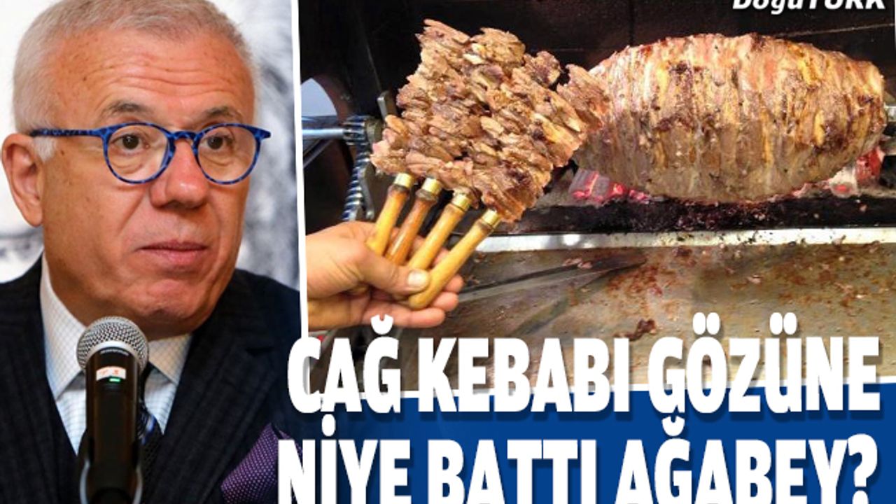 Cağ kebabı gözüne niye battı ağabey?