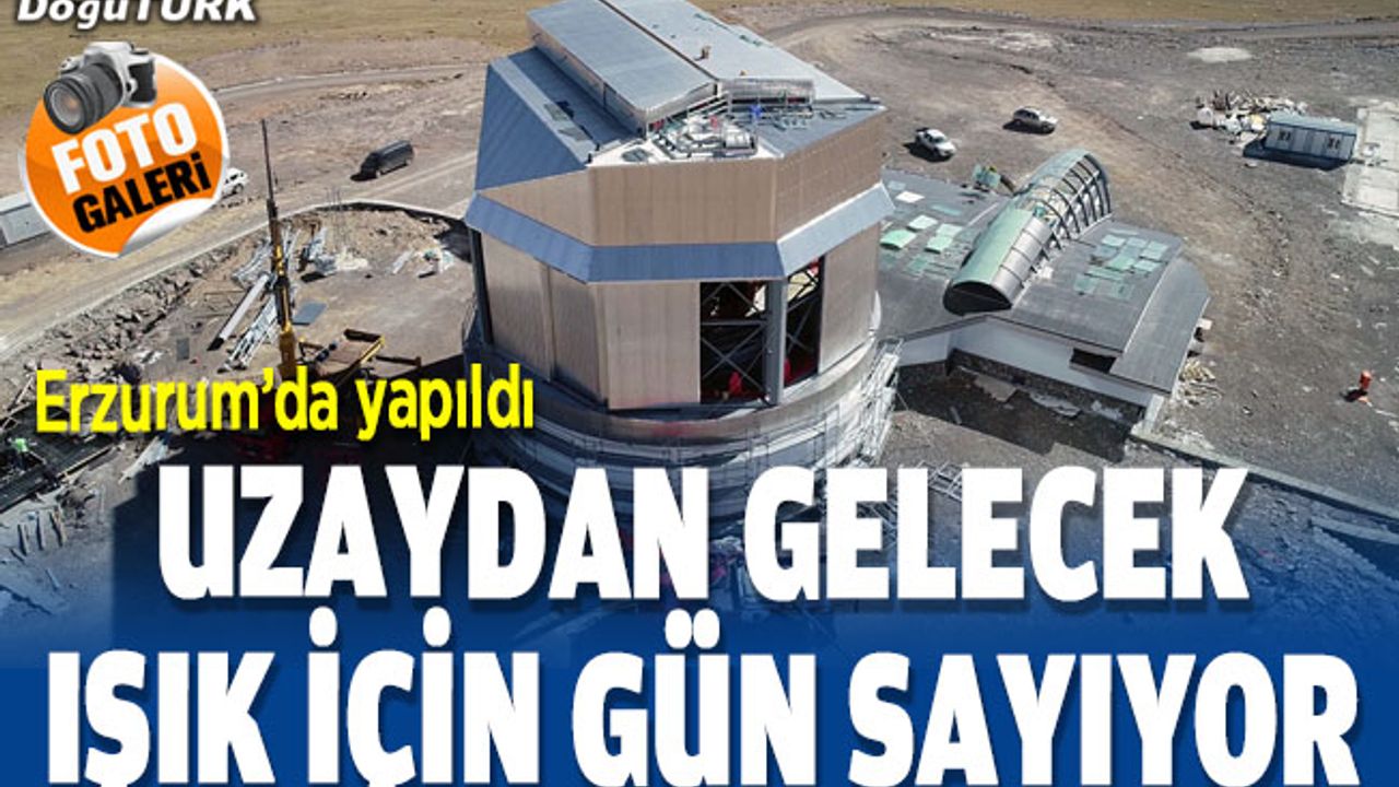 Doğu Anadolu Gözlemevi uzaydan gelecek ışık için gün sayıyor