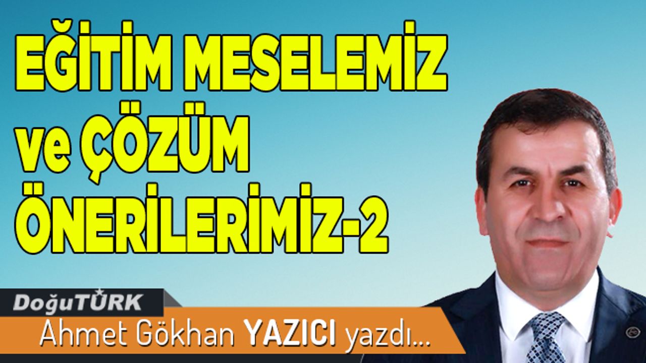 EĞİTİM MESELEMİZ ve ÇÖZÜM ÖNERİLERİMİZ-2