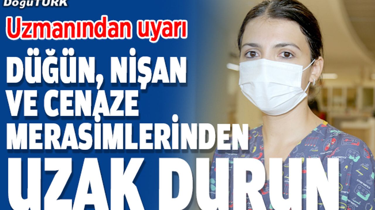Enfeksiyon doktorundan "düğün, nişan ve cenaze merasimlerinden uzak durun" çağrısı