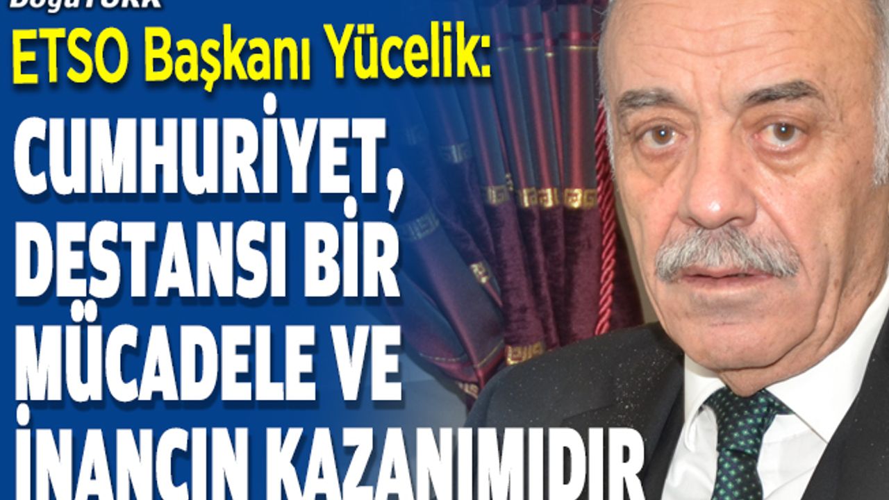 ETSO Başkanı Yücelik’ten 29 Ekim mesajı