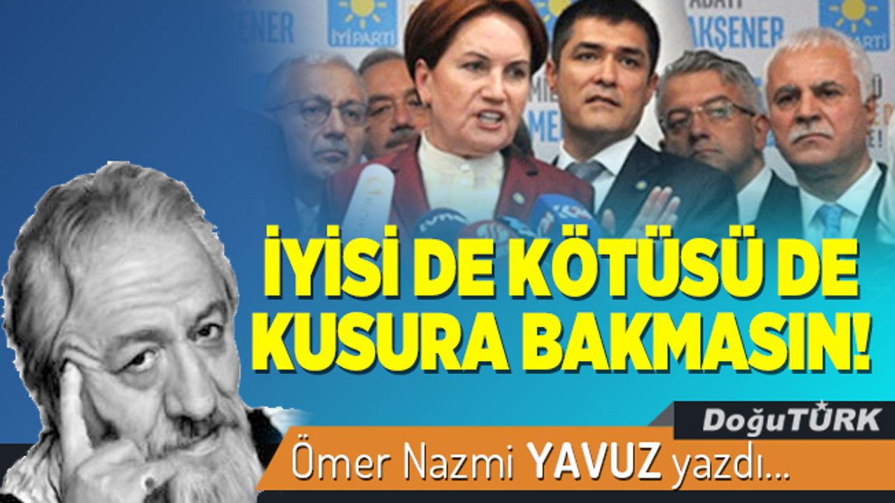 İYİSİ DE KÖTÜSÜ DE KUSURA BAKMASIN!