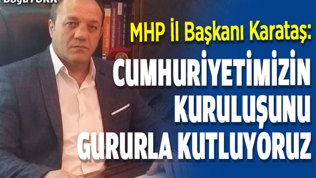 Karataş: Cumhuriyetimizin kuruluşunu gururla kutluyoruz