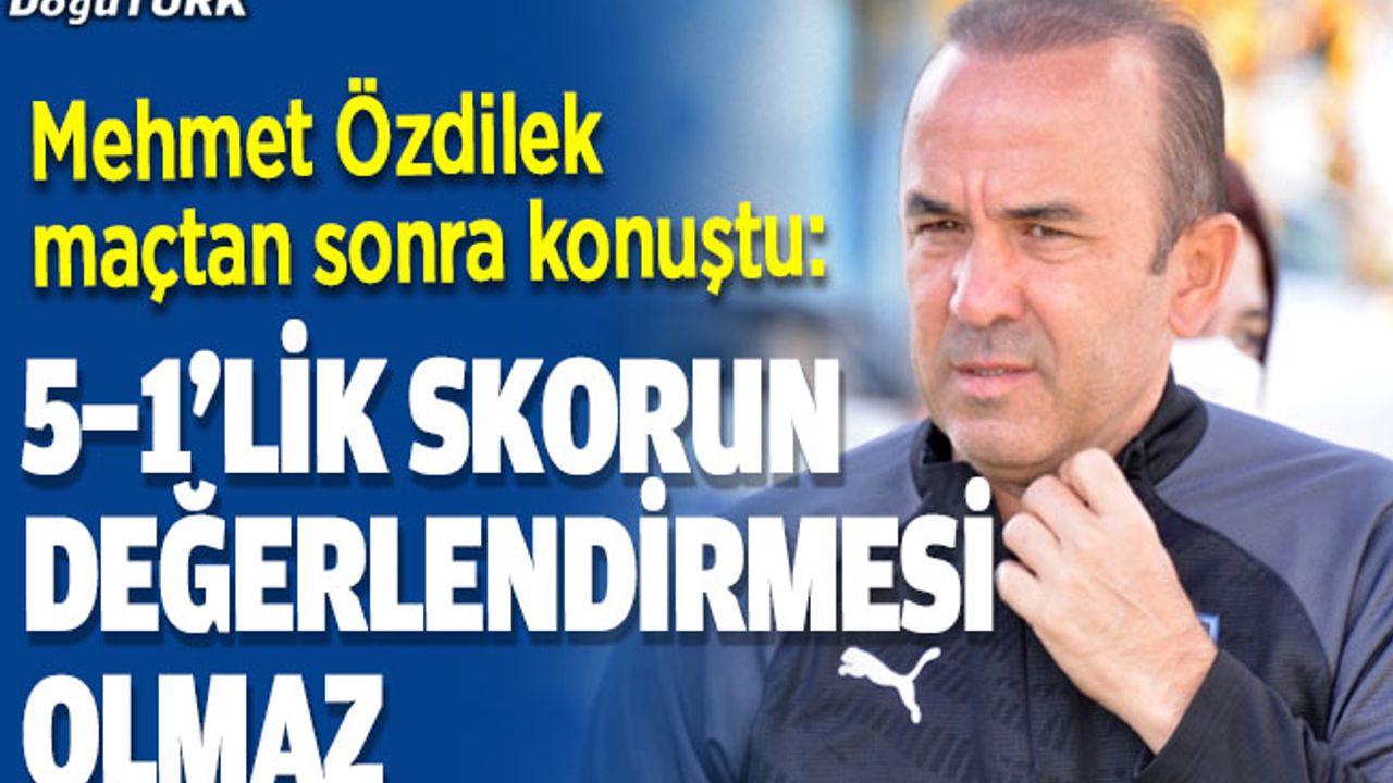 Mehmet Özdilek: İki haftadır bireysel hatalar çok ön plana çıkıyor