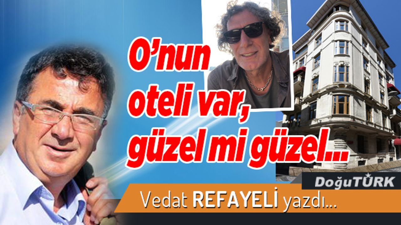 O’nun oteli var, güzel mi güzel...