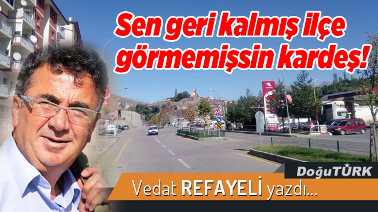 Sen geri kalmış ilçe görmemişsin kardeş!