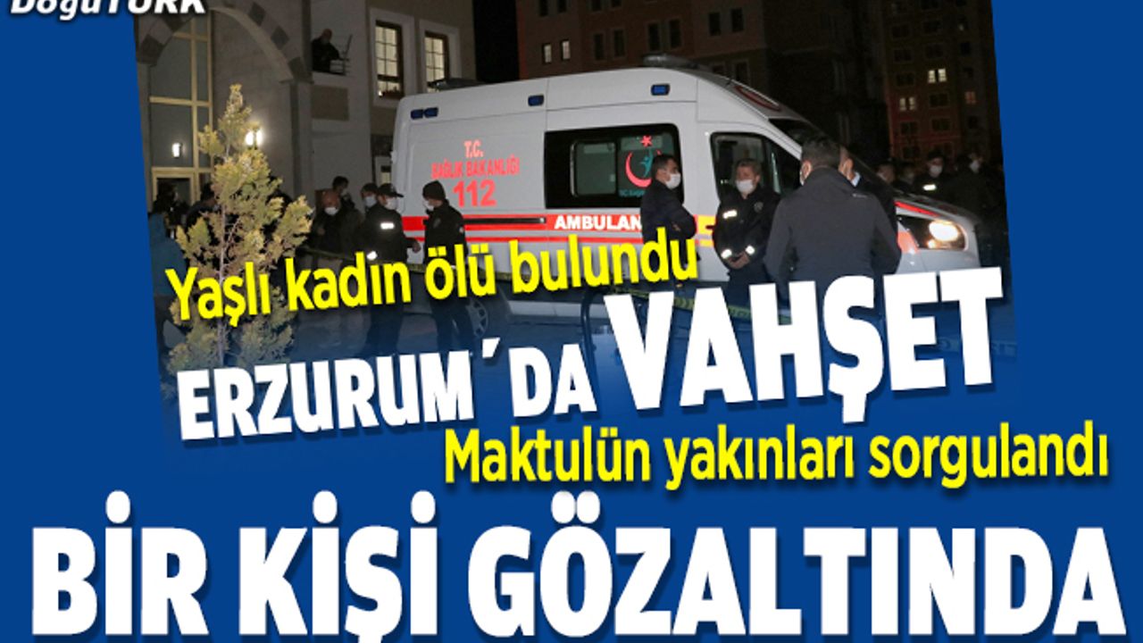 Yaşlı kadının ölümüyle ilgili bir kişi gözaltında