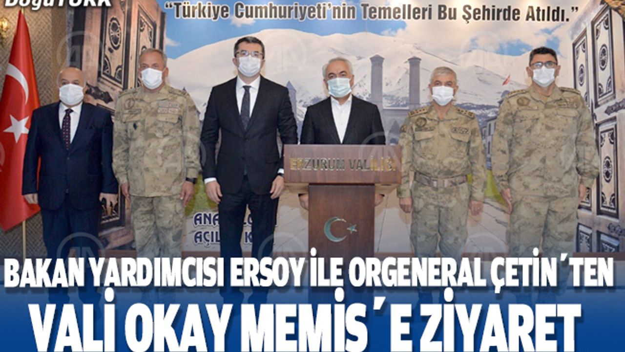 Bakan Yardımcısı Ersoy ve Orgeneral Çetin’den Vali Memiş’e ziyaret