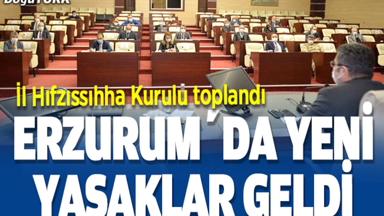 Erzurum'da Kovid-19 tedbirleri kapsamında yeni kararlar alındı