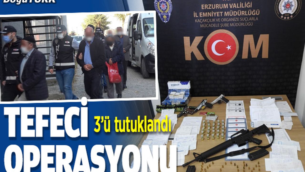 Erzurum ve Denizli'deki tefecilik operasyonunda 3 tutuklama