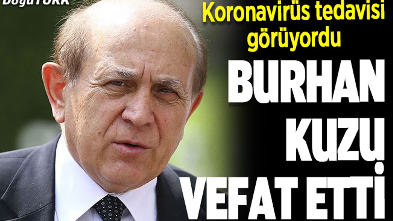 Eski AK Parti Milletvekili Burhan Kuzu hayatını kaybetti