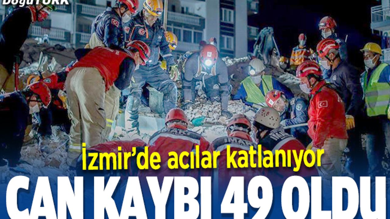 İzmir'de can kaybı 49'a yükseldi