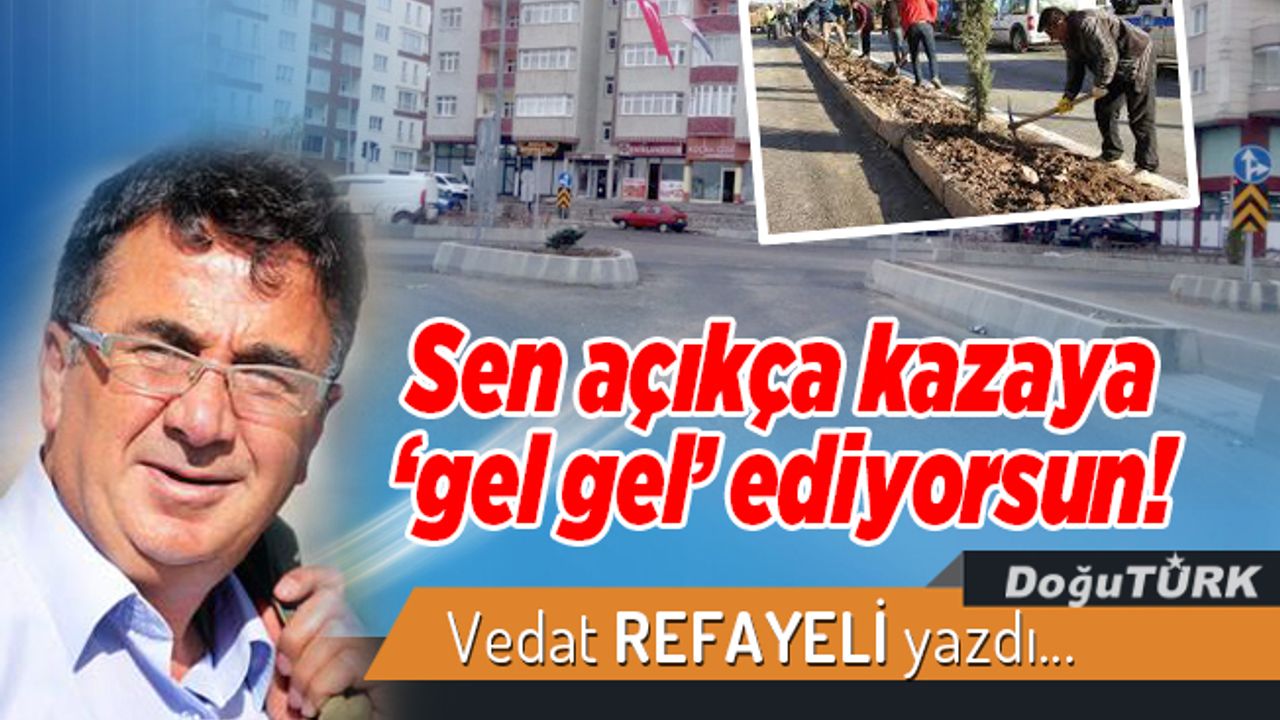 Sen açıkça kazaya ‘gel gel’ ediyorsun!