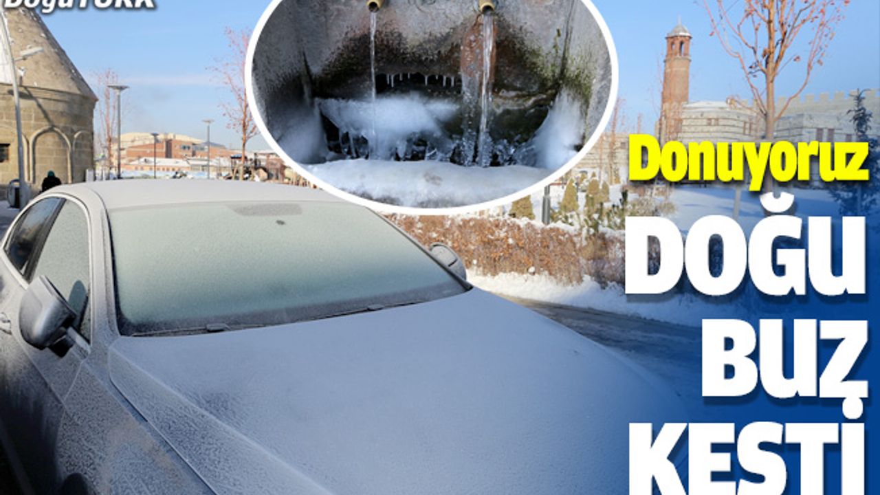 Doğu'da dondurucu soğuklar etkisini sürdürüyor