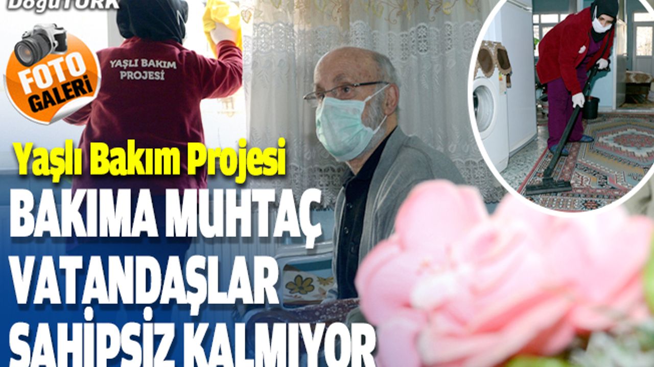 Erzurum'da bakıma muhtaç vatandaşlar sahipsiz kalmıyor