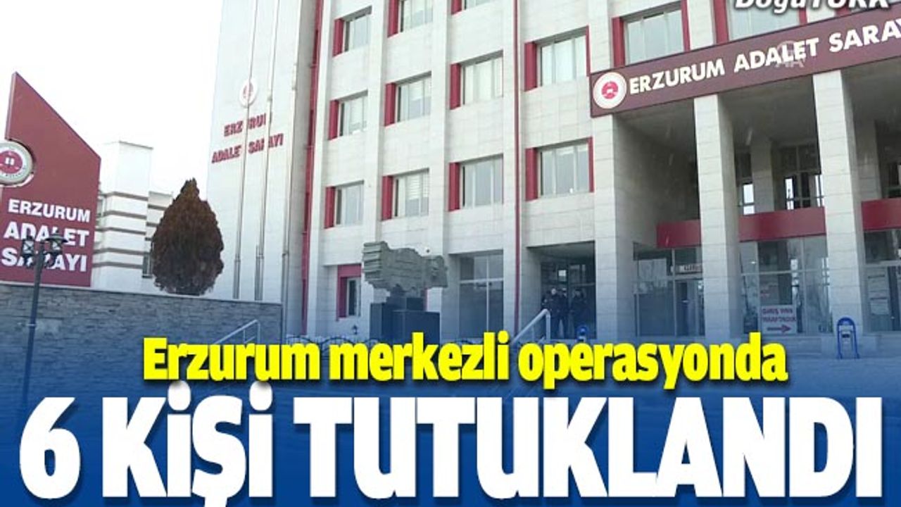 Erzurum merkezli 3 ilde uyuşturucu operasyonunda 6 tutuklama