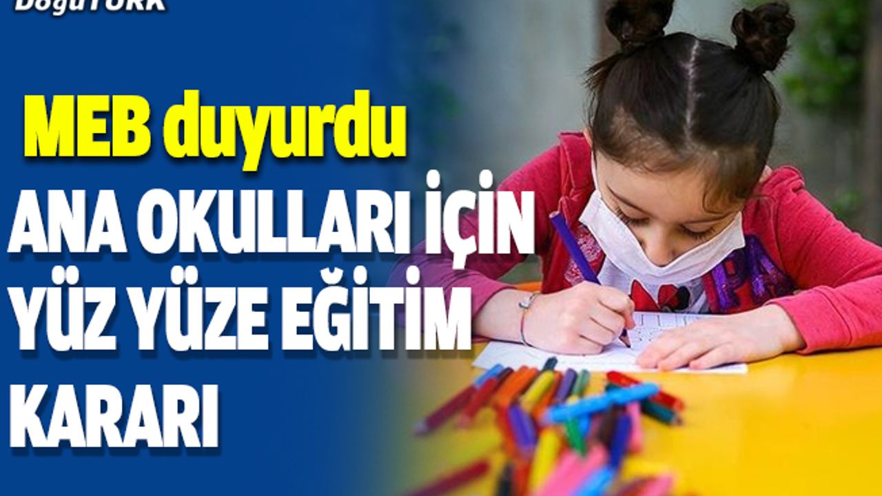 MEB: Ana sınıfları hariç tüm anaokulları yüz yüze eğitime geçecek