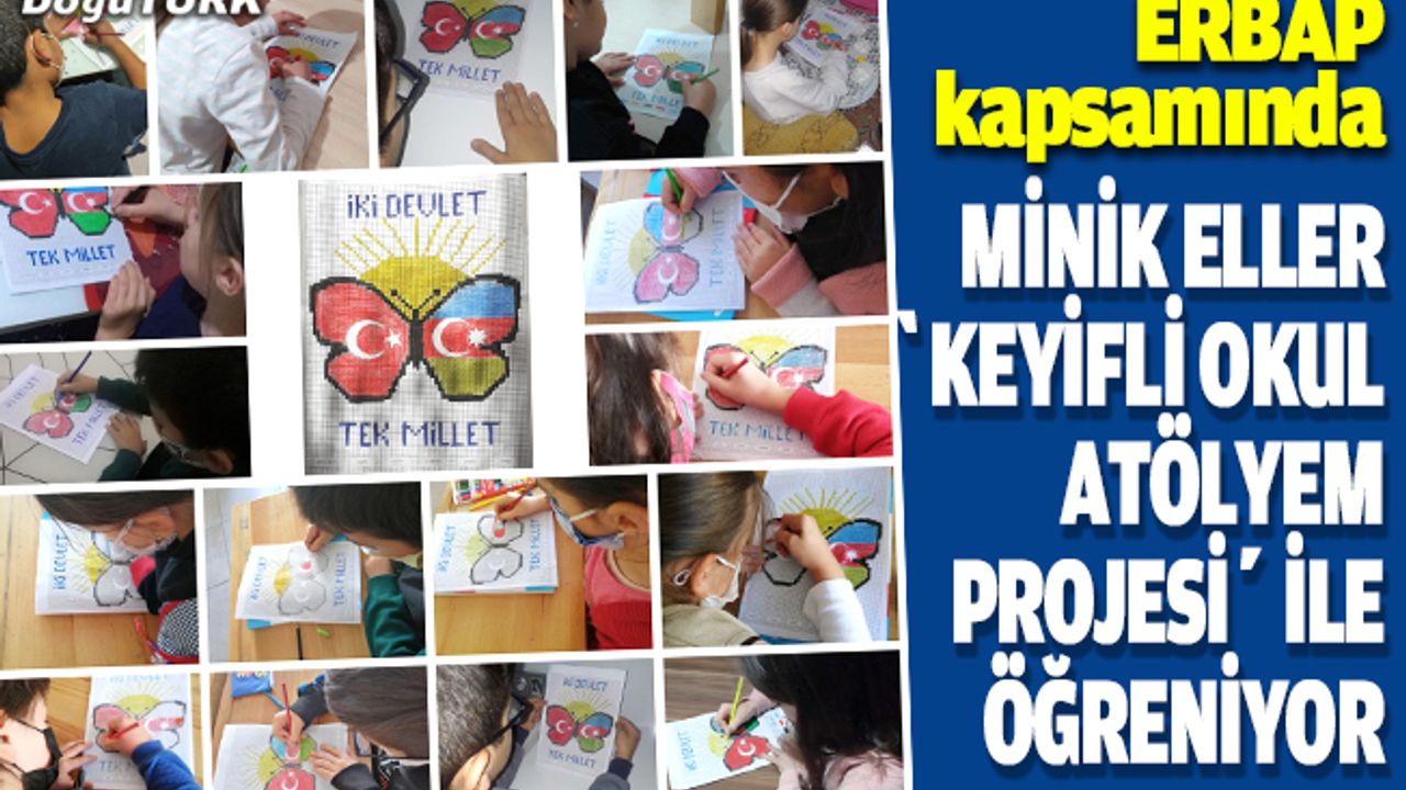 Minik eller "Keyifli Okul Atölyem Projesi" ile öğreniyor