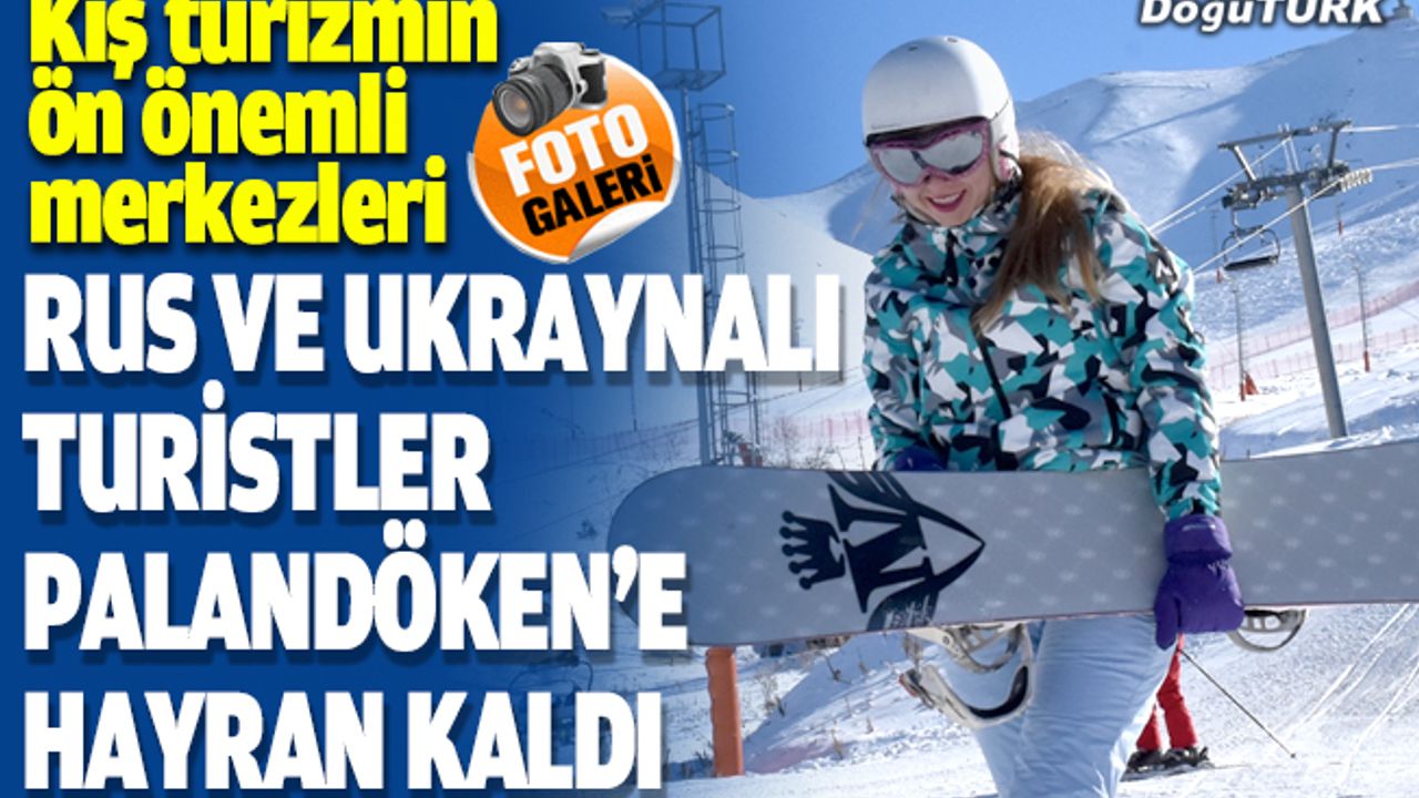 Rus ve Ukraynalı turistler Palandöken'e hayran kaldı