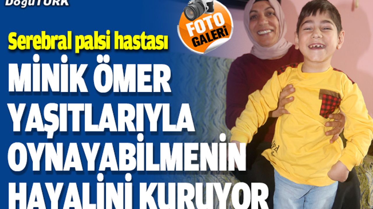 Serebral palsi hastası minik Ömer yaşıtlarıyla oynayabilmenin hayalini kuruyor